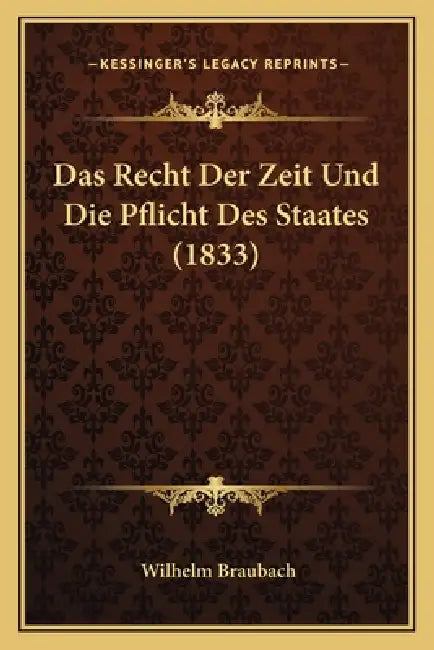 Das Recht Der Zeit Und Die Pflicht Des Staates (1833) by Wilhelm Braubach