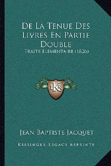 De La Tenue Des Livres En Partie Double: Traite Elementaire (1826) by Jean Baptiste Jacquet