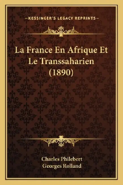 La France En Afrique Et Le Transsaharien (1890) by Charles Philebert, Georges Rolland