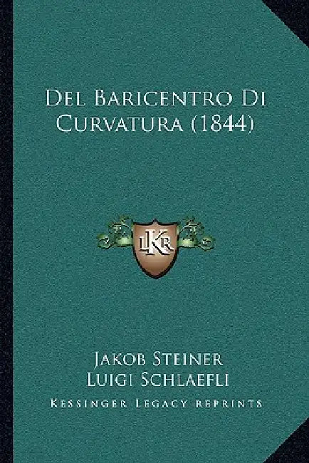 Del Baricentro Di Curvatura (1844) by Jakob Steiner, Luigi Schlaefli