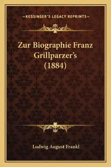 Zur Biographie Franz Grillparzer's (1884) by Ludwig August Frankl