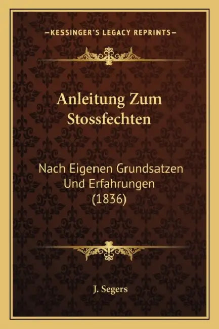 Anleitung Zum Stossfechten: Nach Eigenen Grundsatzen Und Erfahrungen (1836) by J. Segers