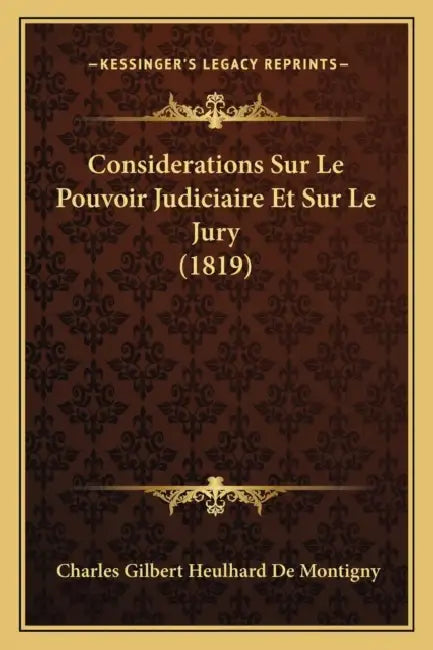 Considerations Sur Le Pouvoir Judiciaire Et Sur Le Jury (1819) by Charles Gilbert Heulhard De Montigny