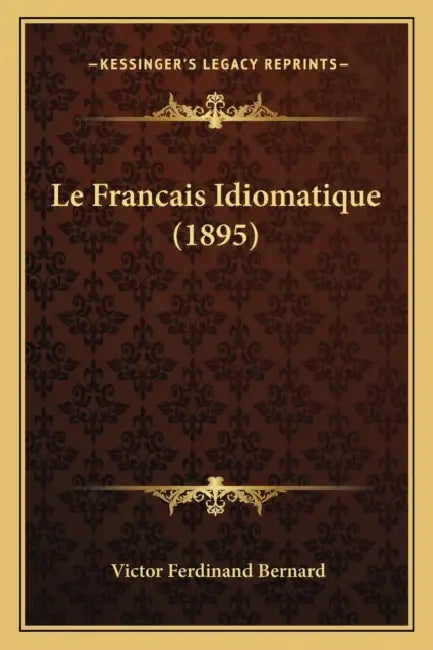 Le Francais Idiomatique (1895) by Victor Ferdinand Bernard