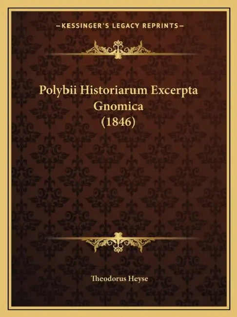 Polybii Historiarum Excerpta Gnomica (1846) by Theodorus Heyse