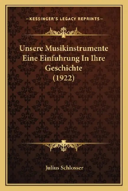 Unsere Musikinstrumente Eine Einfuhrung In Ihre Geschichte (1922) by Julius Schlosser
