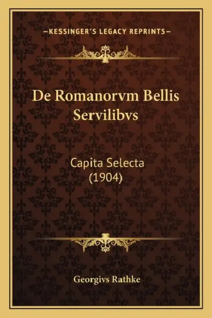 De Romanorvm Bellis Servilibvs: Capita Selecta (1904) by Georgivs Rathke