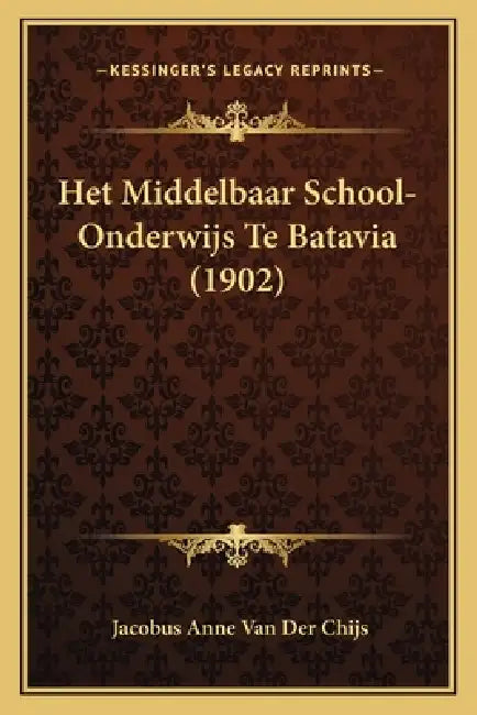 Het Middelbaar School-Onderwijs Te Batavia (1902) by Jacobus Anne Van Der Chijs