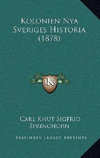 Kolonien Nya Sveriges Historia (1878) by Carl Knut Sigfrid Sprinchorn