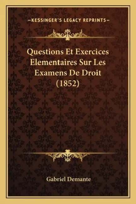Questions Et Exercices Elementaires Sur Les Examens De Droit (1852) by Gabriel Demante