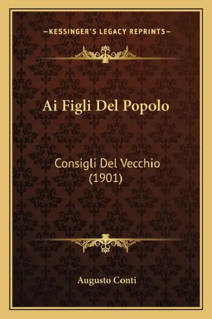 Ai Figli Del Popolo: Consigli Del Vecchio (1901) by Augusto Conti