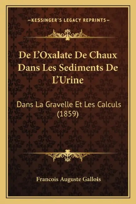 De L'Oxalate De Chaux Dans Les Sediments De L'Urine: Dans La Gravelle Et Les Calculs (1859) by Francois Auguste Gallois