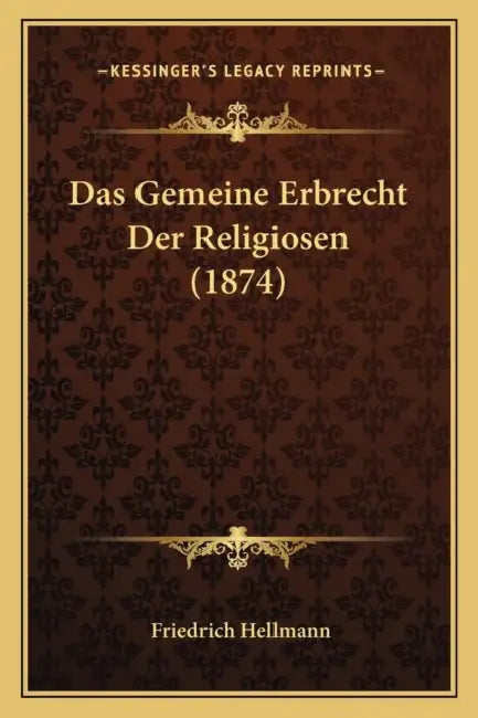 Das Gemeine Erbrecht Der Religiosen (1874) by Friedrich Hellmann