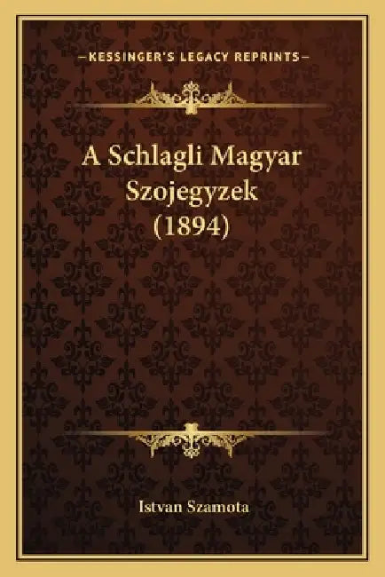 A Schlagli Magyar Szojegyzek (1894) by Istvan Szamota
