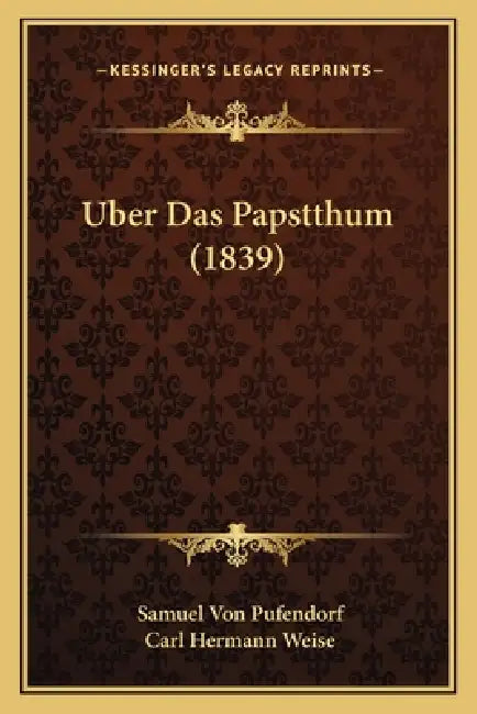 Uber Das Papstthum (1839) by Samuel Von Pufendorf, Carl Hermann Weise