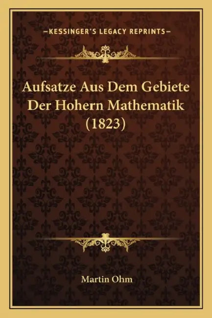 Aufsatze Aus Dem Gebiete Der Hohern Mathematik (1823) by Martin Ohm