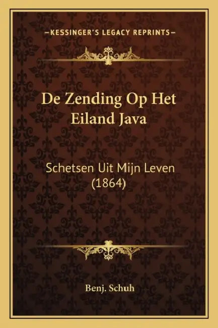 De Zending Op Het Eiland Java: Schetsen Uit Mijn Leven (1864) by Benj Schuh