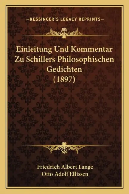Einleitung Und Kommentar Zu Schillers Philosophischen Gedichten (1897) by Friedrich Albert Lange, Otto Adolf Ellissen