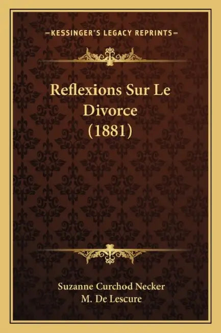 Reflexions Sur Le Divorce (1881) by Suzanne Curchod Necker, M. De Lescure