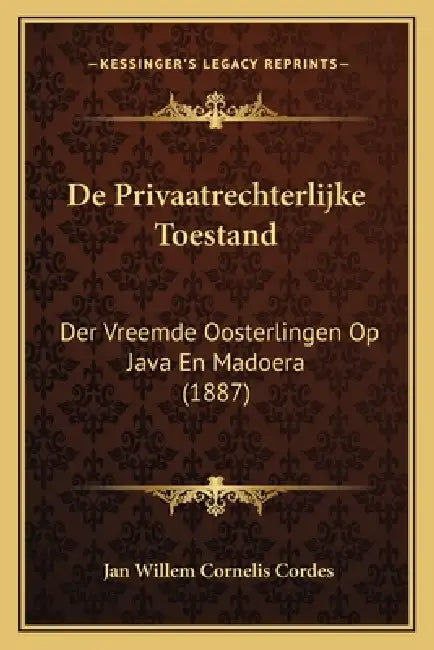 De Privaatrechterlijke Toestand: Der Vreemde Oosterlingen Op Java En Madoera (1887) by Jan Willem Cornelis Cordes
