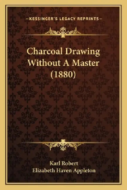 Charcoal Drawing Without A Master (1880) by Karl Robert, Elizabeth Haven Appleton