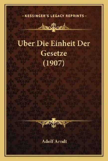 Uber Die Einheit Der Gesetze (1907) by Adolf Arndt
