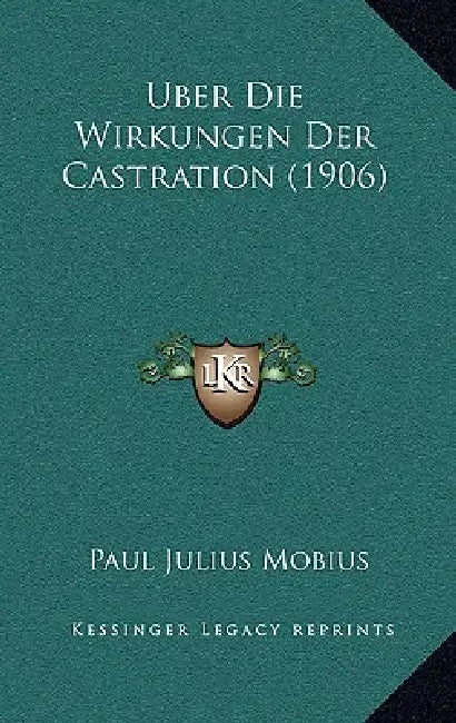 Uber Die Wirkungen Der Castration (1906) by Paul Julius Mobius