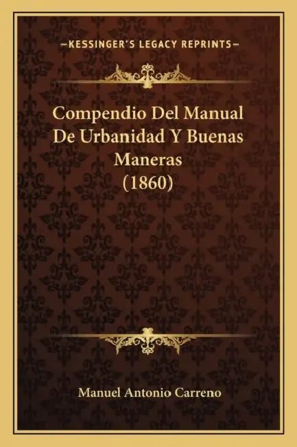 Compendio Del Manual De Urbanidad Y Buenas Maneras (1860) by Manuel Antonio Carreno