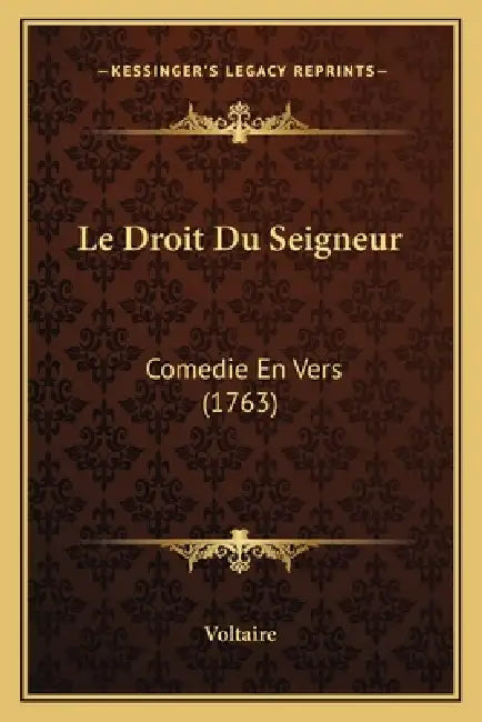 Le Droit Du Seigneur: Comedie En Vers (1763) by Voltaire