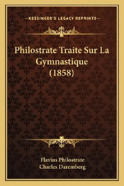 Philostrate Traite Sur La Gymnastique (1858) by Flavius Philostrate, Charles Daremberg