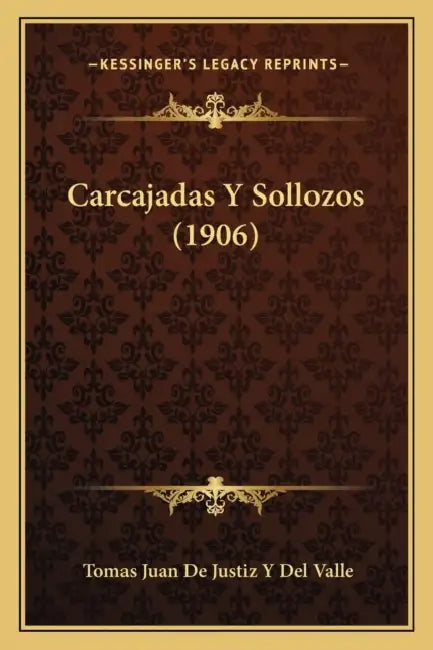 Carcajadas Y Sollozos (1906) by Tomas Juan De Justiz y. Del Valle