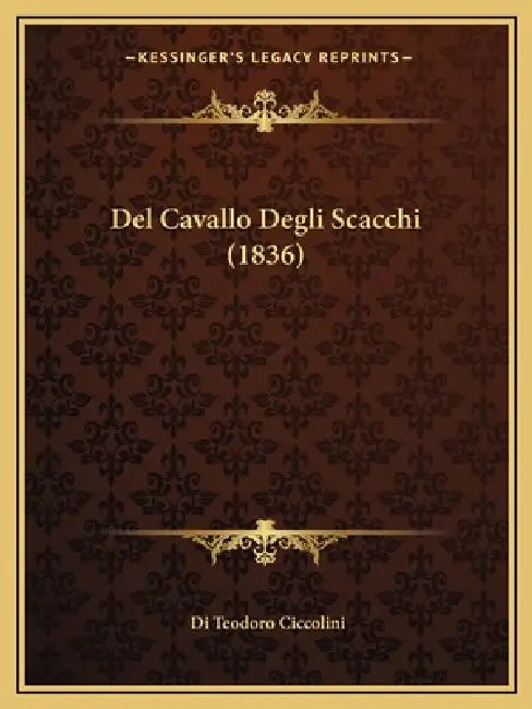 Del Cavallo Degli Scacchi (1836) by Di Teodoro Ciccolini