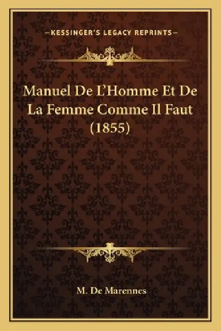 Manuel De L'Homme Et De La Femme Comme Il Faut (1855) by M. De Marennes