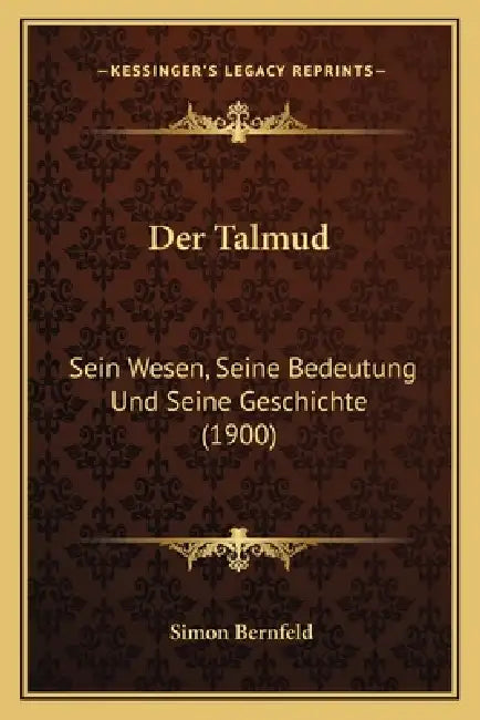 Der Talmud: Sein Wesen, Seine Bedeutung Und Seine Geschichte (1900) by Simon Bernfeld