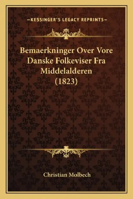 Bemaerkninger Over Vore Danske Folkeviser Fra Middelalderen (1823) by Christian Molbech