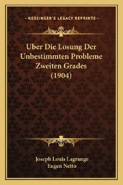 Uber Die Losung Der Unbestimmten Probleme Zweiten Grades (1904) by Joseph Louis Lagrange, Eugen Netto