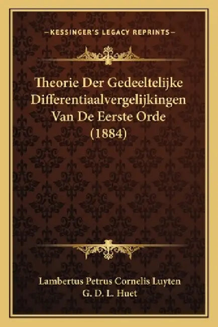Theorie Der Gedeeltelijke Differentiaalvergelijkingen Van De Eerste Orde (1884) by Lambertus Petrus Cornelis Luyten, G. D. L. Huet