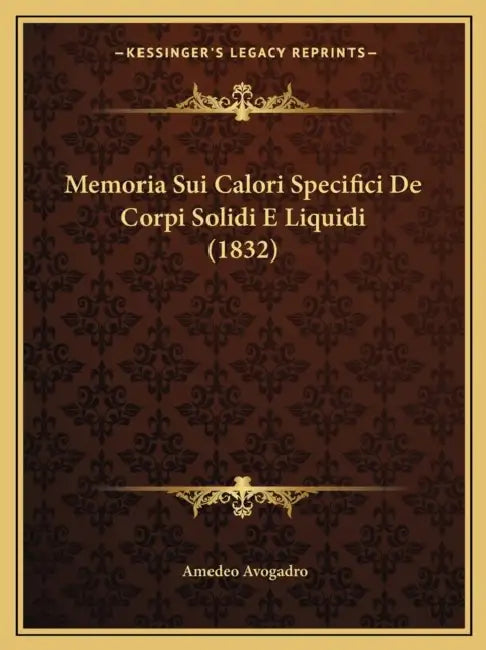 Memoria Sui Calori Specifici De Corpi Solidi E Liquidi (1832) by Amedeo Avogadro
