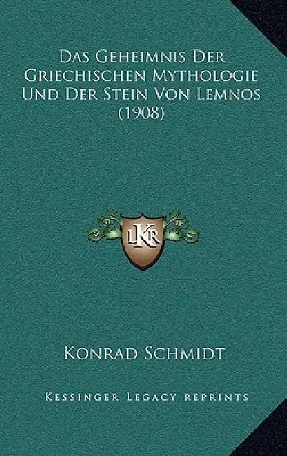 Das Geheimnis Der Griechischen Mythologie Und Der Stein Von Lemnos (1908) by Konrad Schmidt