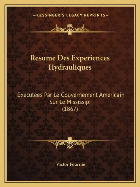 Resume Des Experiences Hydrauliques: Executees Par Le Gouvernement Americain Sur Le Mississipi (1867) by Victor Fournie