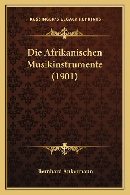Die Afrikanischen Musikinstrumente (1901) by Bernhard Ankermann