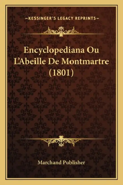 Encyclopediana Ou L'Abeille De Montmartre (1801) by Marchand Publisher