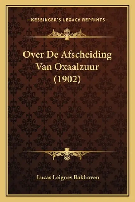 Over De Afscheiding Van Oxaalzuur (1902) by Lucas Leignes Bakhoven