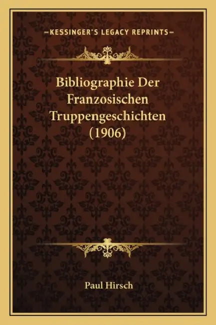 Bibliographie Der Franzosischen Truppengeschichten (1906) by Paul Hirsch