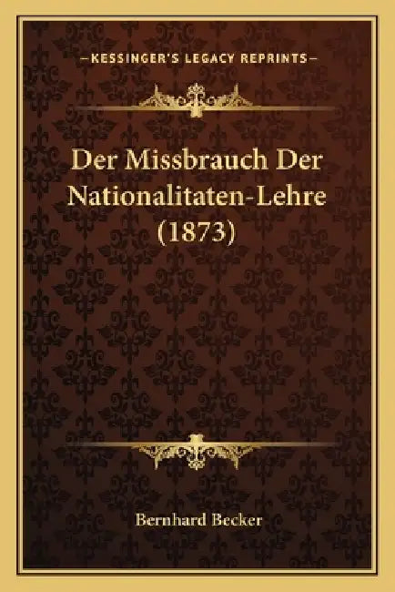 Der Missbrauch Der Nationalitaten-Lehre (1873) by Bernhard Becker