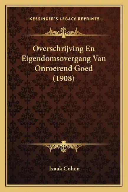 Overschrijving En Eigendomsovergang Van Onroerend Goed (1908) by Izaak Cohen