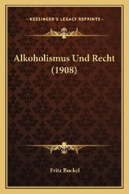 Alkoholismus Und Recht (1908) by Fritz Bockel