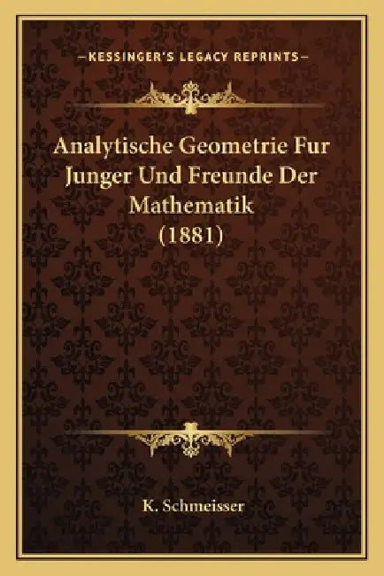 Analytische Geometrie Fur Junger Und Freunde Der Mathematik (1881) by K. Schmeisser