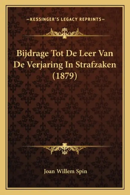 Bijdrage Tot De Leer Van De Verjaring In Strafzaken (1879) by Joan Willem Spin