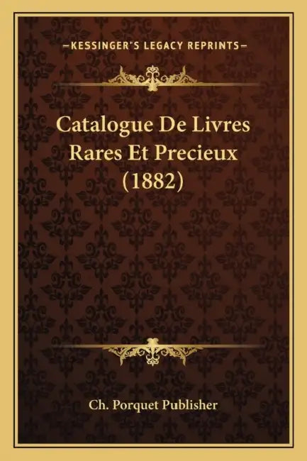 Catalogue De Livres Rares Et Precieux (1882) by Ch Porquet Publisher